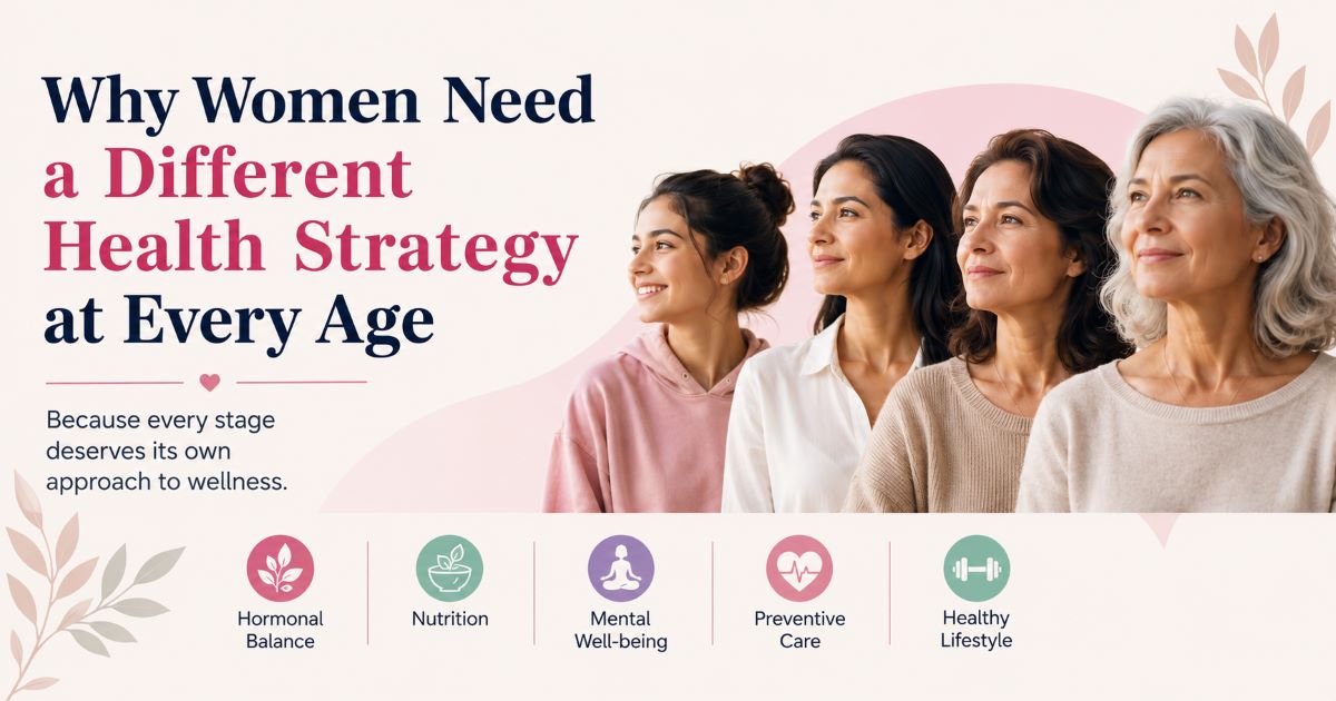Why Women Need a Different Health Strategy at Every Age
